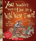 You Wouldn't Want to Live in a Wild West Town! (Revised Edition) cover