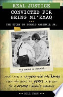 Real Justice: Convicted for Being Mi'kmaq: The Story of Donald Marshall Jr. cover