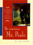 The Ingenious Mr. Peale: Painter, Patriot and Man of Science cover