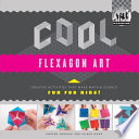 Cool Flexagon Art: Creative Activities That Make Math & Science Fun for Kids! cover