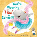 You're Wearing That to School?! cover