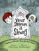 Your Skeleton Is Showing: Rhymes of Blunder From Six Feet Under cover