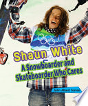 Shaun White: A Snowboarder and Skateboarder Who Cares cover