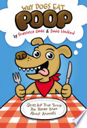 Why Dogs Eat Poop: Gross but True Things You Never Knew About Animals cover