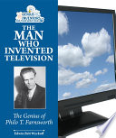 The Man Who Invented Television: The Genius of Philo T. Farnsworth cover
