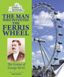 The Man Who Invented the Ferris Wheel: The Genius of George Ferris cover