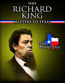 Why Richard King Matters to Texas cover