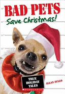 Bad Pets Save Christmas! True Holiday Tales cover