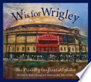 W Is for Wrigley: The Friendly Confines Alphabet cover
