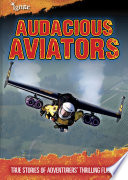 Audacious Aviators: True Stories of Adventurers' Thrilling Flights cover