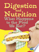 Digestion and Nutrition: What Happens to the Food We Eat? cover