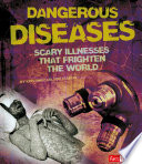 Dangerous Diseases: Scary Illnesses That Frighten the World cover