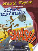Smash! Wile E. Coyote Experiments with Simple Machines cover