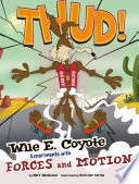 Thud! Wile E. Coyote Experiments with Forces and Motion cover