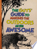 The Guys' Guide to Making the Outdoors More Awesome cover