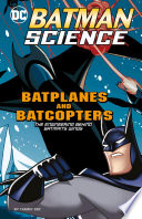 Batplanes and Batcopters: The Engineering Behind Batman's Wings cover