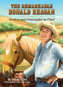 The Remarkable Ronald Reagan: Cowboy and Commander in Chief cover