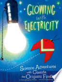 Glowing with Electricity: Science Adventures with Glenda the Origami Firefly cover