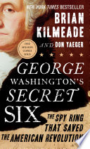 George Washington's Secret Six: The Spy Ring that Saved the American Revolution cover