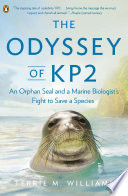 The Odyssey of KP2: An Orphan Seal, a Marine Biologist, and the Fight to Save a Species cover