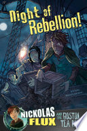 Night of Rebellion! Nickolas Flux and the Boston Tea Party cover