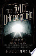 The Race Underground: Boston, New York, and the Incredible Rivalry That Built America's First Subway cover