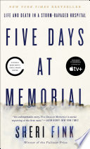 Five Days at Memorial: Life and Death in a Storm-Ravaged Hospital cover