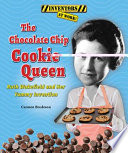 The Chocolate Chip Cookie Queen: Ruth Wakefield and Her Yummy Invention cover