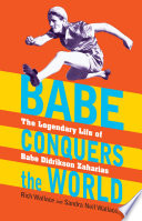 Babe Conquers the World: The Legendary Life of Babe Didrikson Zaharias cover