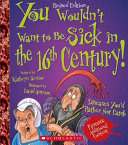 You Wouldn't Want to Be Sick in the 16th Century! (Revised Edition) cover