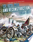 The Civil War and Reconstruction: 1850-1877 cover