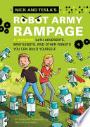 Nick and Tesla's Robot Army Rampage: A Mystery With Hoverbots, Bristlebots, and Other Robots You Can Build Yourself cover
