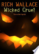 Wicked Cruel: Three Urban Legends cover