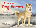 Alaska's Dog Heroes: True Stories of Remarkable Canines cover