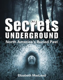 Secrets Underground: North America's Buried Past cover