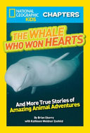 The Whale Who Won Hearts! And More True Stories of Adventures with Animals cover