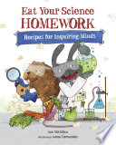 Eat Your Science Homework: Recipes for Inquiring Minds cover