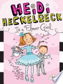 Heidi Heckelbeck Is a Flower Girl cover
