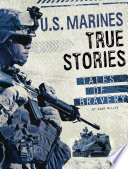 U.S. Marines True Stories: Tales of Bravery cover