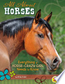 All About Horses: Everything a Horse-Crazy Girl Needs to Know cover