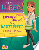 You're Hired! Business Basics Every Babysitter Needs to Know cover