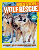 Mission: Wolf Rescue: All About Wolves and How to Save Them cover