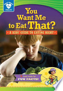 You Want Me to Eat That? A Kids' Guide to Eating Right cover