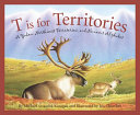 T Is for Territories: A Yukon, Northwest Territories, and Nunavut Alphabet cover