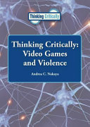 Thinking Critically: Video Games and Violence cover