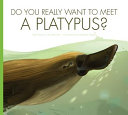 Do You Really Want to Meet a Platypus? cover