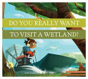 Do You Really Want to Visit a Wetland? cover