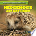 Hedgehogs Are Not Hogs! cover