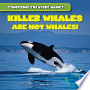 Killer Whales Are Not Whales! cover