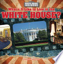 What's It Like to Live in the White House? cover